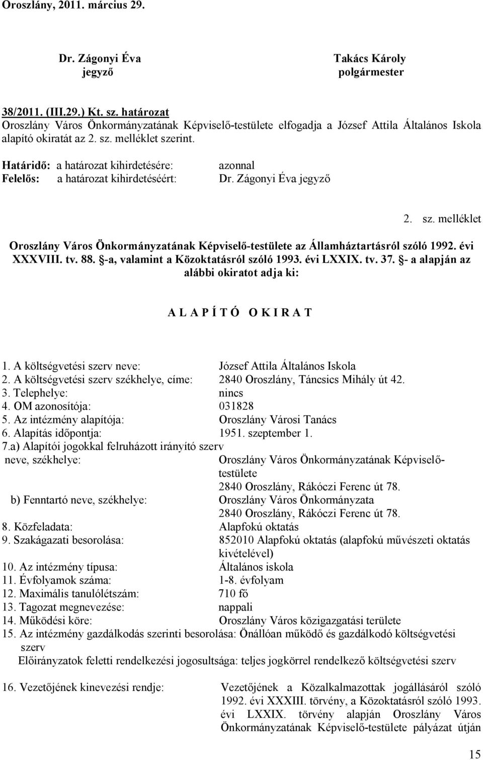 sz. melléklet Oroszlány Város Önkormányzatának Képviselő-testülete az Államháztartásról szóló 1992. évi XXXVIII. tv. 88. -a, valamint a Közoktatásról szóló 1993. évi LXXIX. tv. 37.