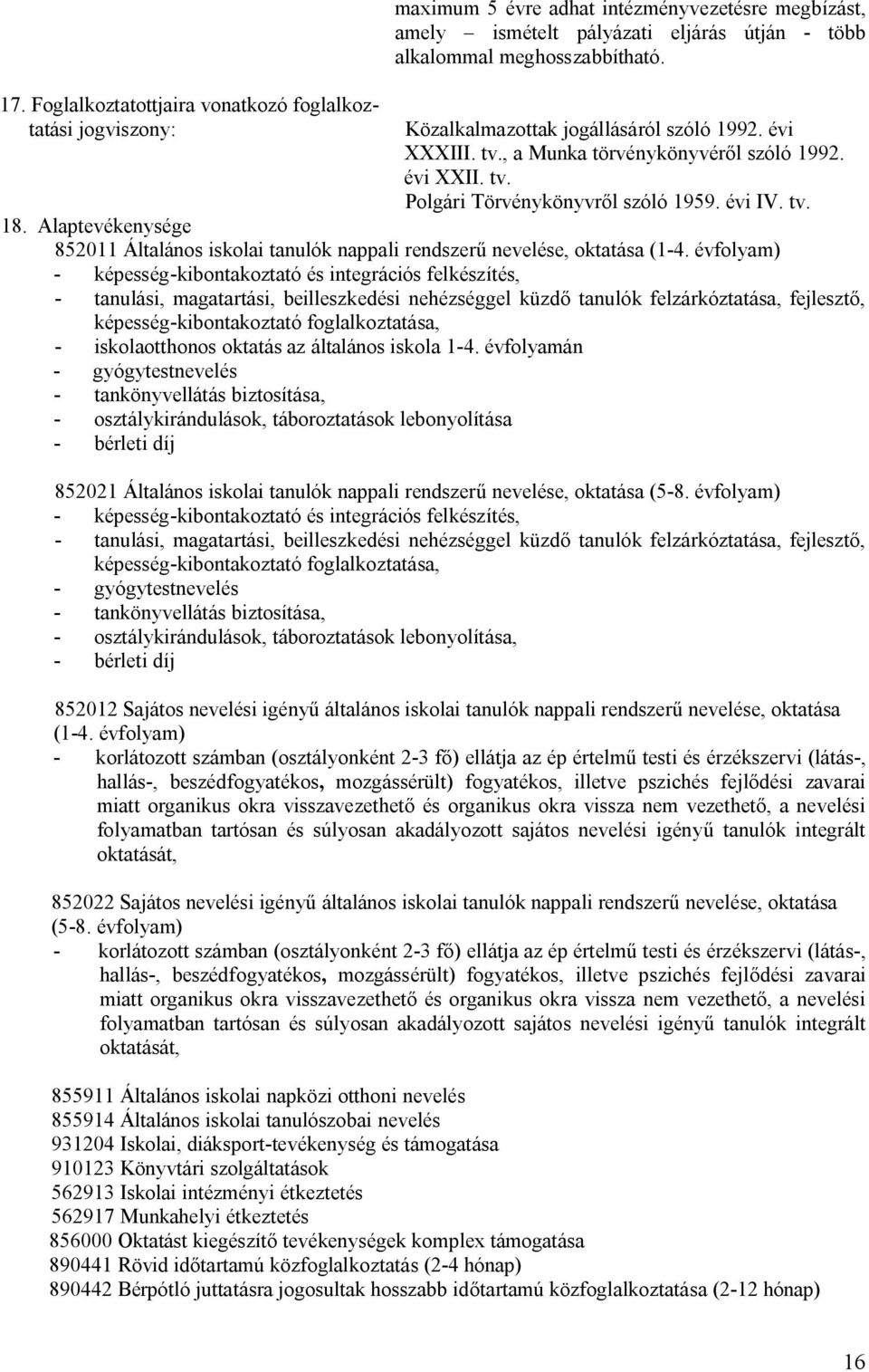 évi IV. tv. 18. Alaptevékenysége 852011 Általános iskolai tanulók nappali rendszerű nevelése, oktatása (1-4.