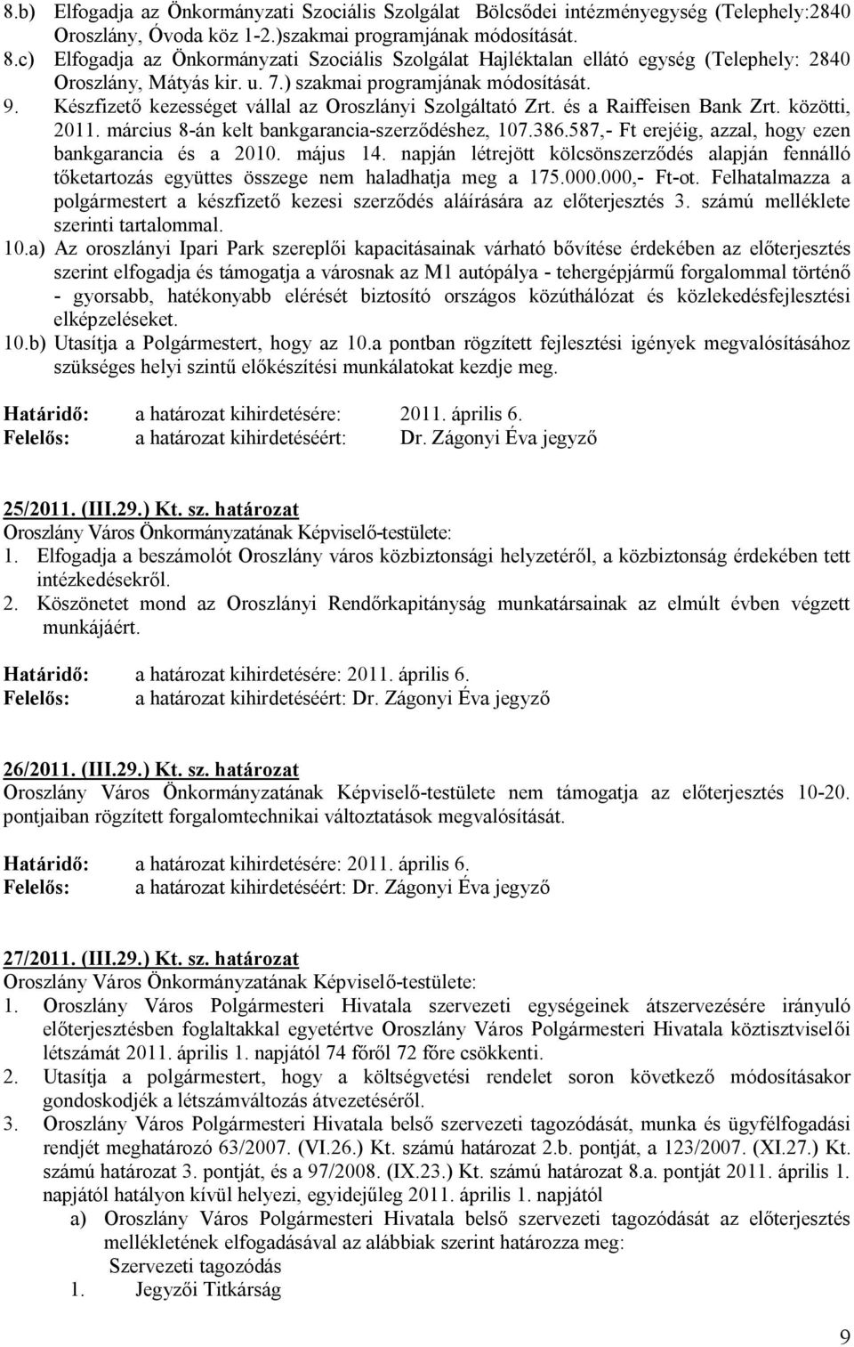 Készfizető kezességet vállal az Oroszlányi Szolgáltató Zrt. és a Raiffeisen Bank Zrt. közötti, 2011. március 8-án kelt bankgarancia-szerződéshez, 107.386.