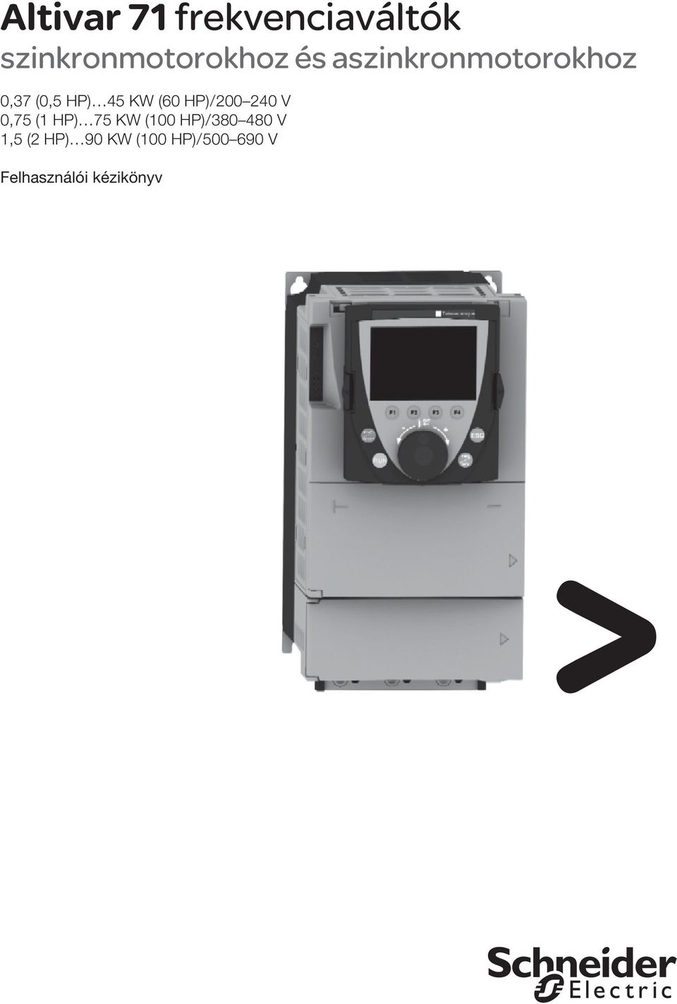 200 240 V 0,75 (1 HP) 75 KW (100 HP) / 380 480 V 1,5