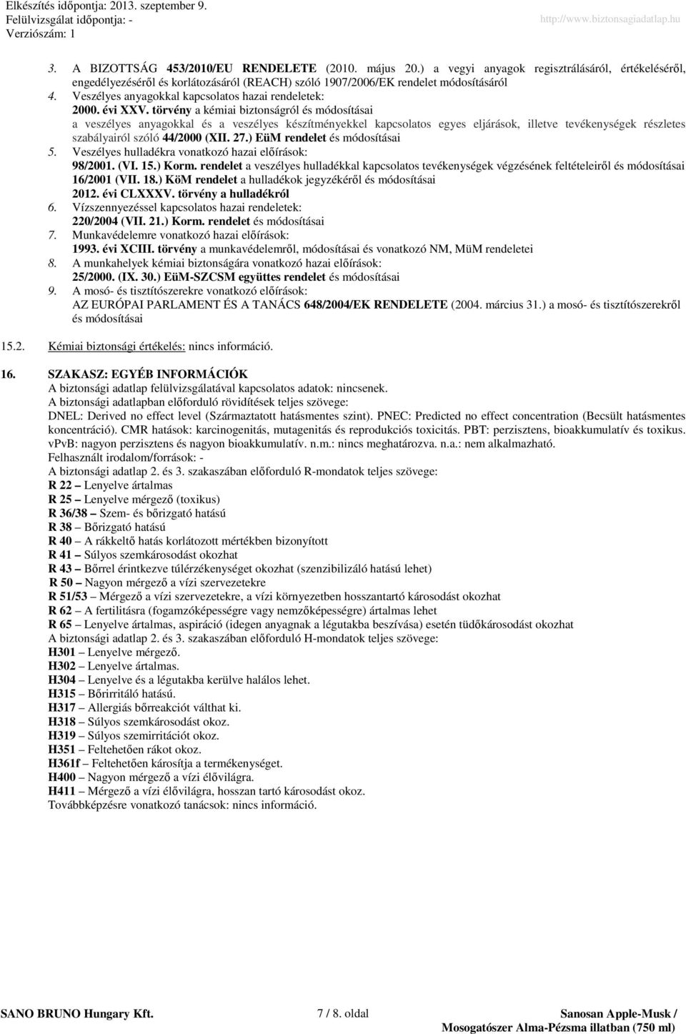 törvény a kémiai biztonságról és módosításai a veszélyes anyagokkal és a veszélyes készítményekkel kapcsolatos egyes eljárások, illetve tevékenységek részletes szabályairól szóló 44/2000 (XII. 27.