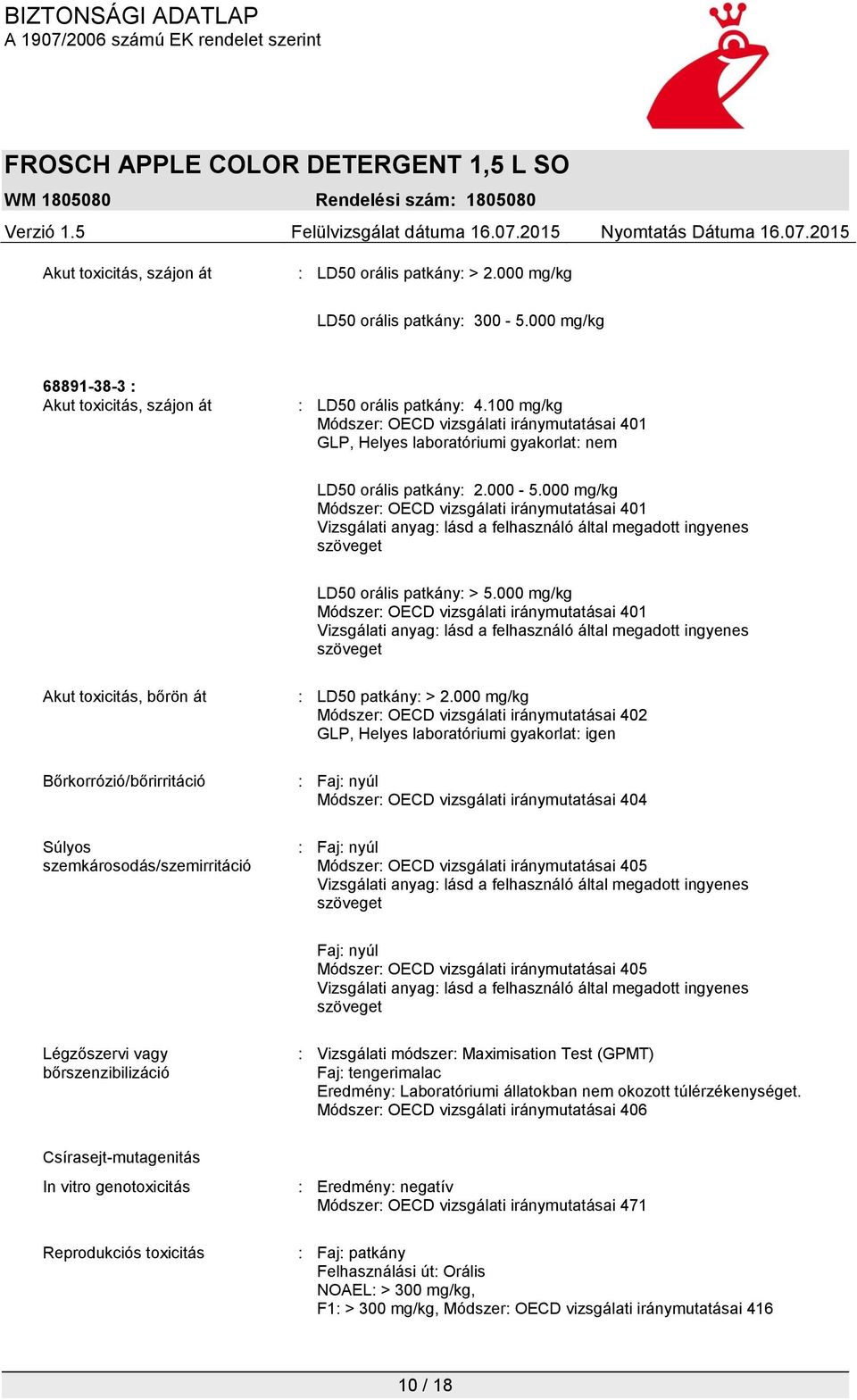 000 mg/kg Módszer: OECD vizsgálati iránymutatásai 401 Vizsgálati anyag: lásd a felhasználó által megadott ingyenes szöveget LD50 orális patkány: > 5.