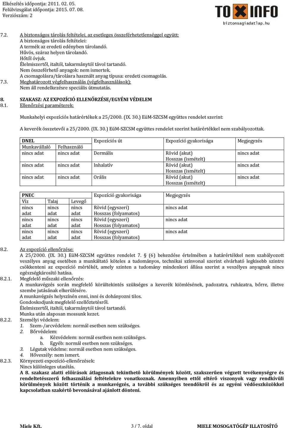 Meghatározott végfelhasználás (végfelhasználások): Nem áll rendelkezésre speciális útmutatás. 8. SZAKASZ: AZ EXPOZÍCIÓ ELLENŐRZÉSE/EGYÉNI VÉDELEM 8.1.