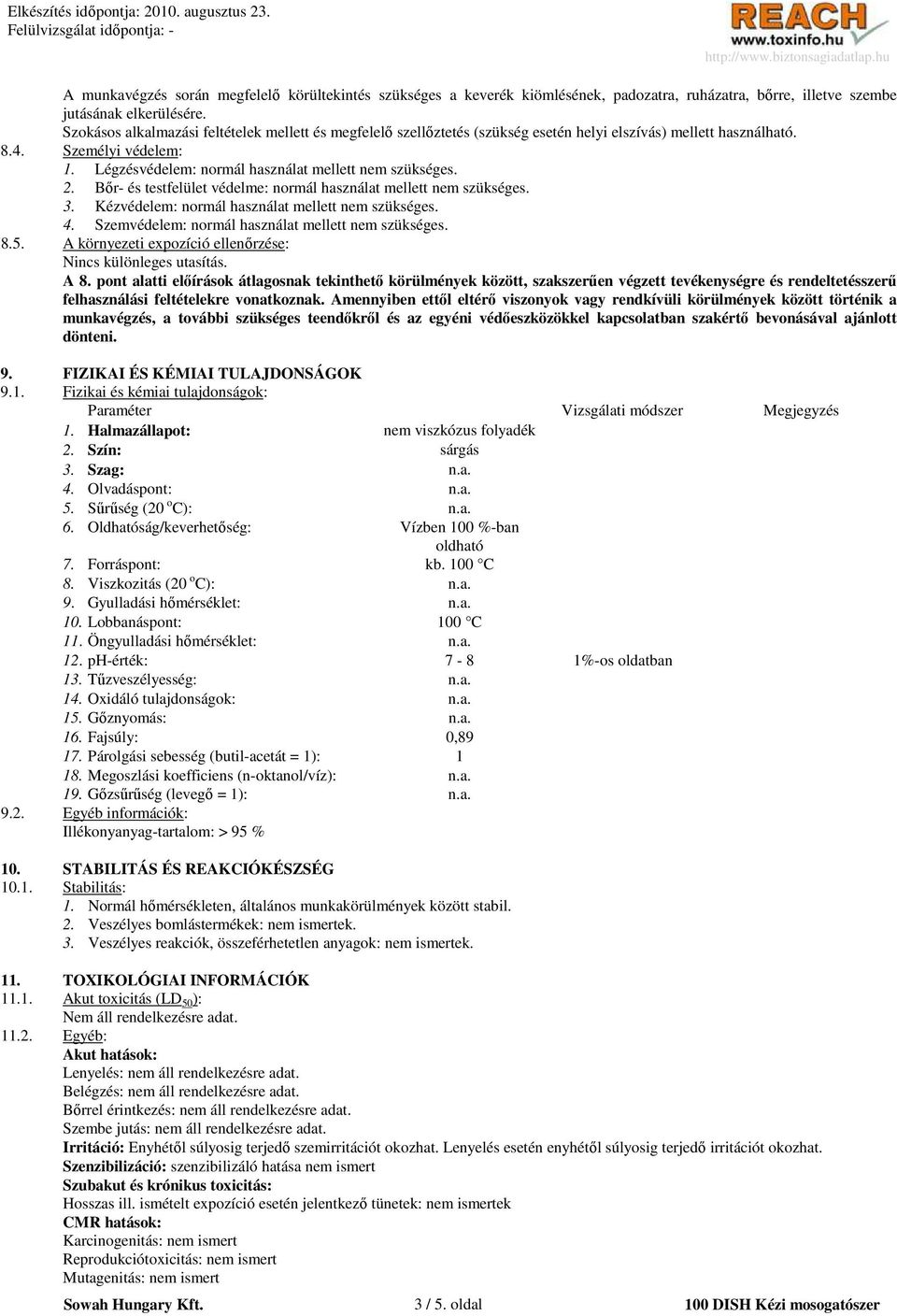 2. Bır- és testfelület védelme: normál használat mellett nem szükséges. 3. Kézvédelem: normál használat mellett nem szükséges. 4. Szemvédelem: normál használat mellett nem szükséges. 8.5.