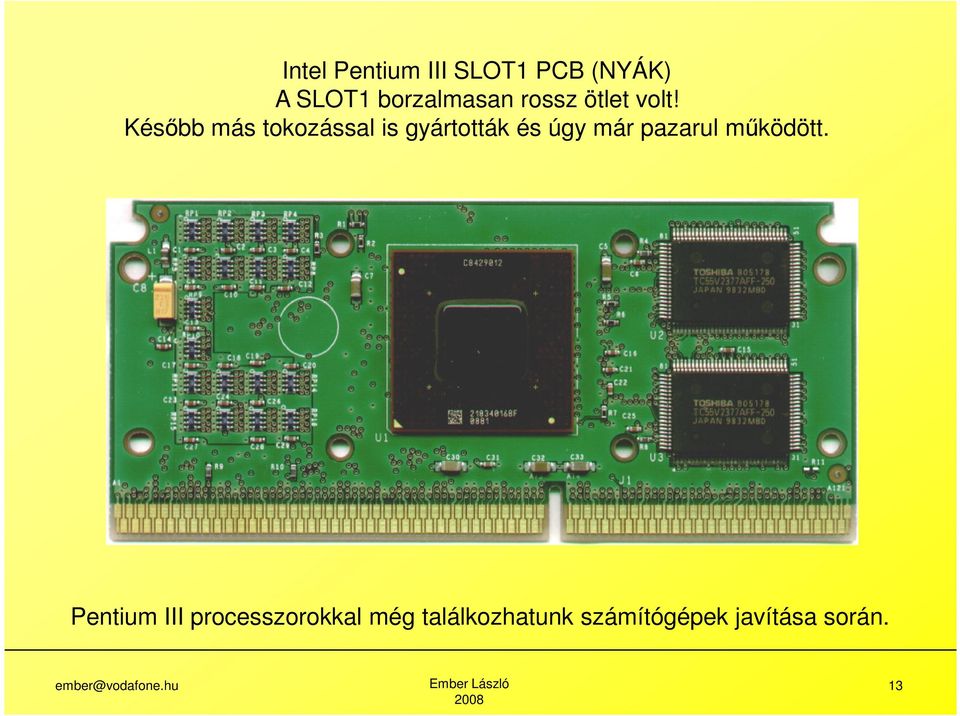 Később más tokozással is gyártották és úgy már