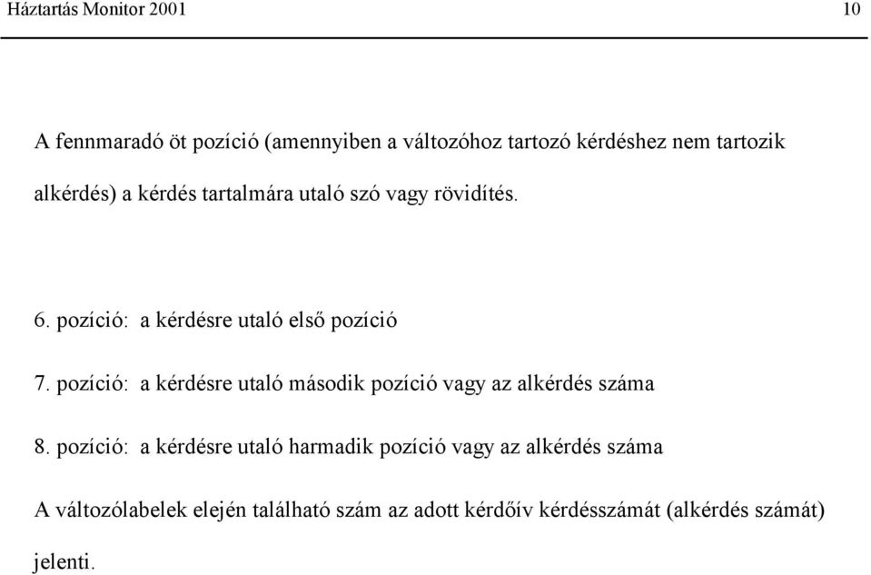 pozíció: a kérdésre utaló második pozíció vagy az alkérdés száma 8.