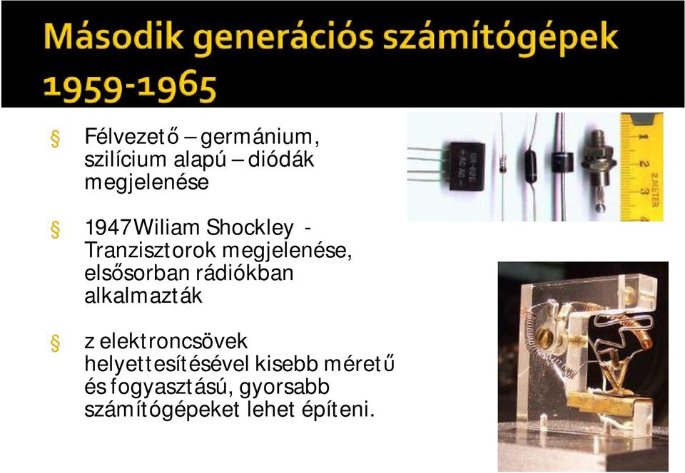 rádiókban alkalmazták z elektroncsövek helyettesítésével