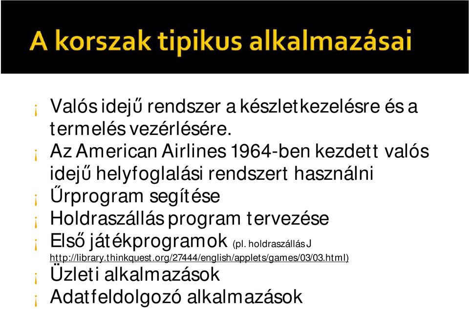 Űrprogram segítése Holdraszállás program tervezése Első játékprogramok (pl.