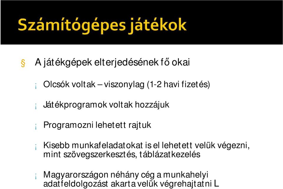 munkafeladatokat is el lehetett velük végezni, mint szövegszerkesztés,