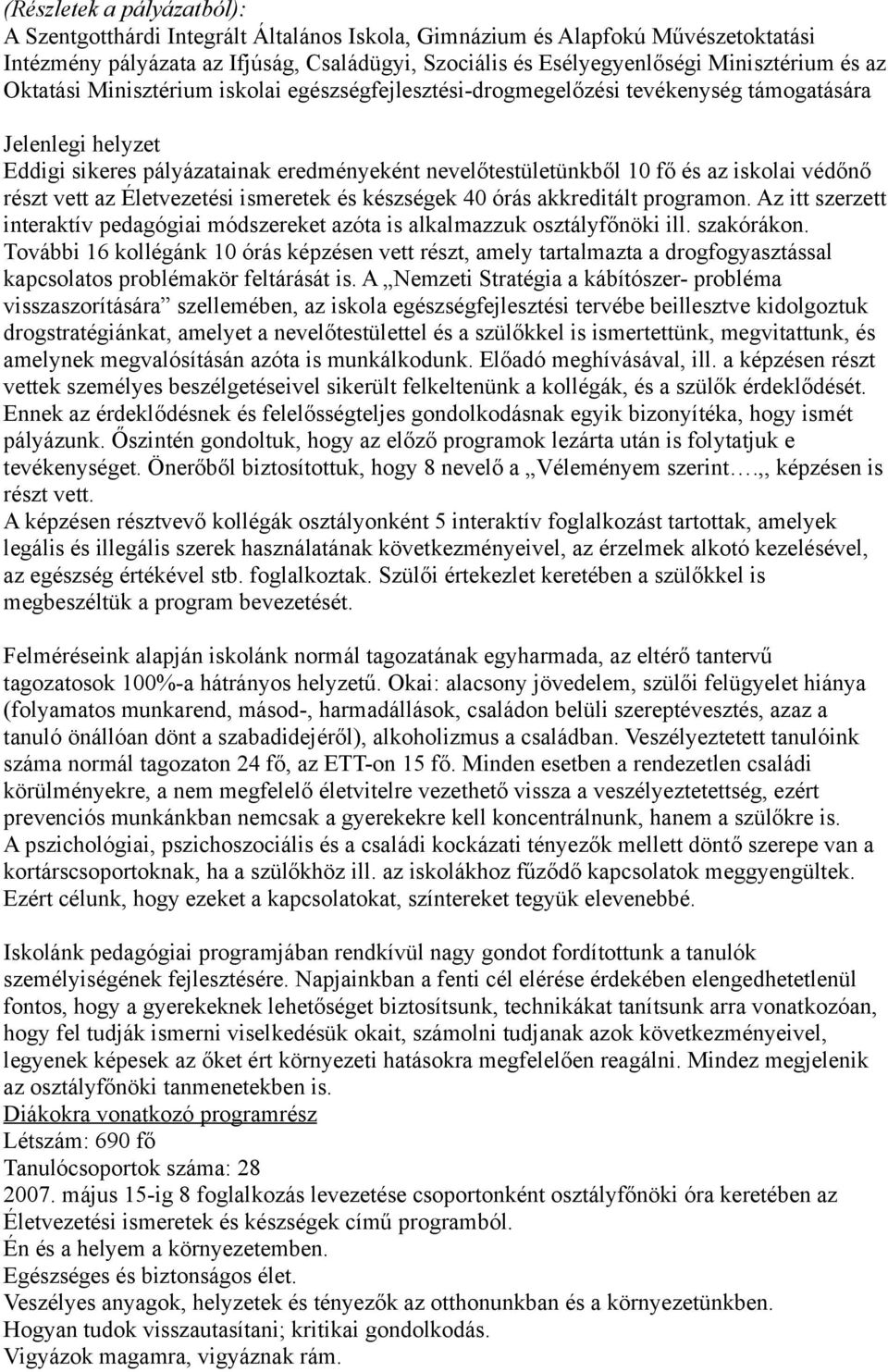 védőnő részt vett az Életvezetési ismeretek és készségek 40 órás akkreditált programon. Az itt szerzett interaktív pedagógiai módszereket azóta is alkalmazzuk osztályfőnöki ill. szakórákon.