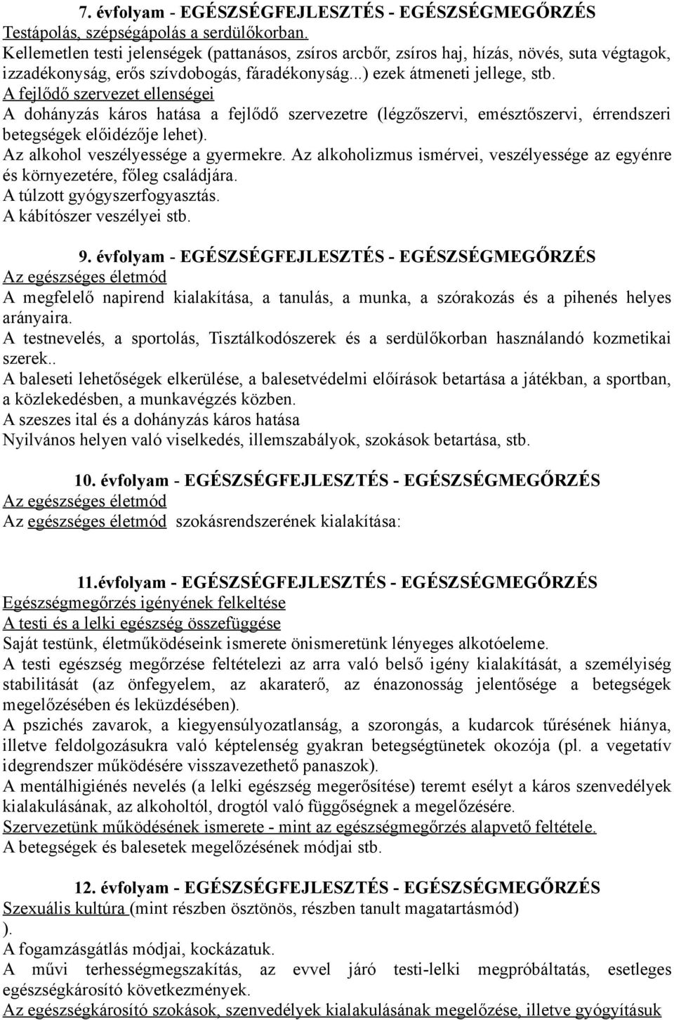 A fejlődő szervezet ellenségei A dohányzás káros hatása a fejlődő szervezetre (légzőszervi, emésztőszervi, érrendszeri betegségek előidézője lehet). Az alkohol veszélyessége a gyermekre.