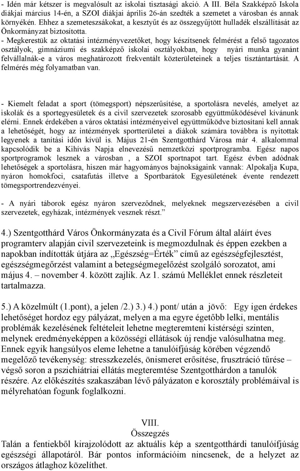 - Megkerestük az oktatási intézményvezetőket, hogy készítsenek felmérést a felső tagozatos osztályok, gimnáziumi és szakképző iskolai osztályokban, hogy nyári munka gyanánt felvállalnák-e a város