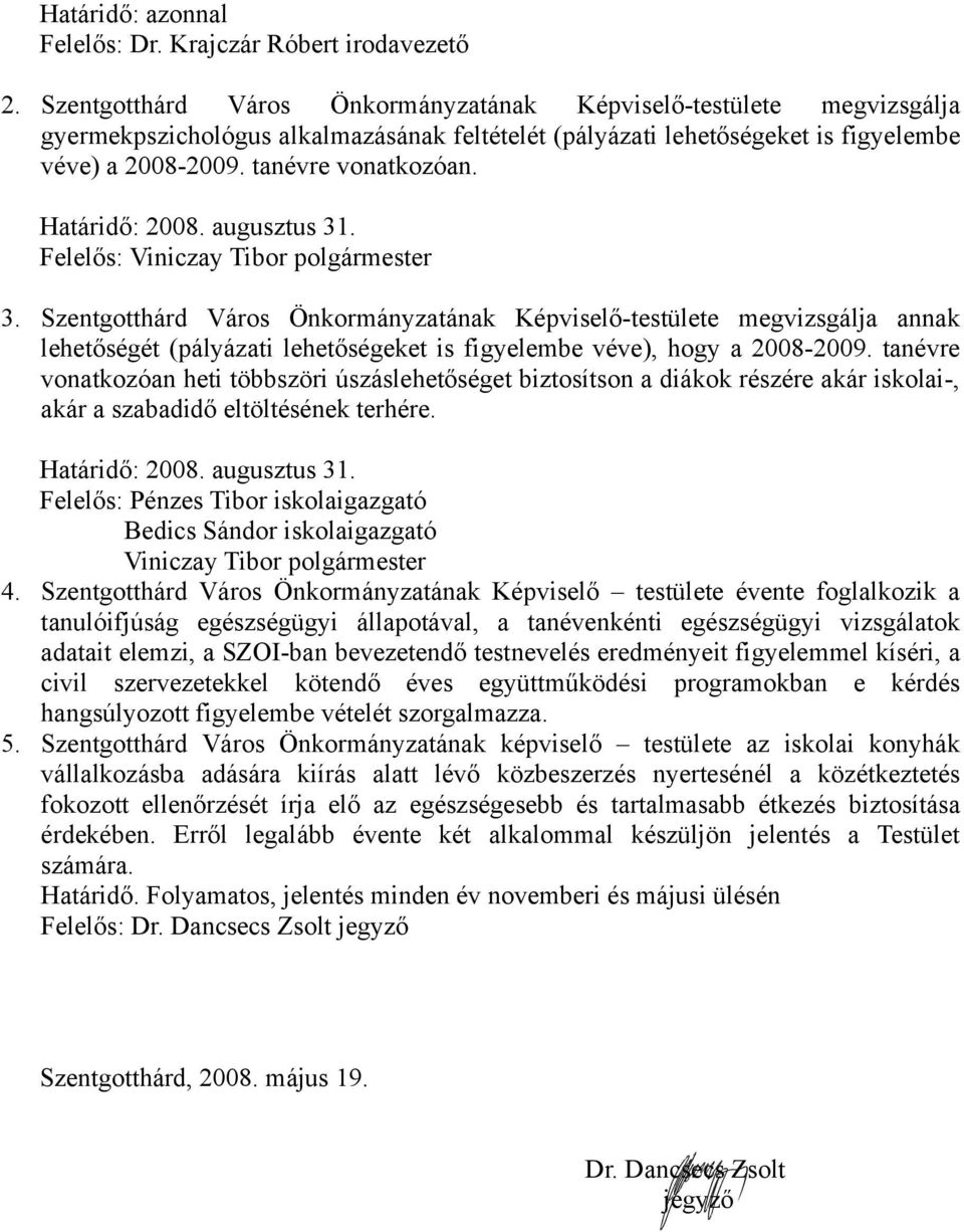 Határidő: 2008. augusztus 31. Felelős: Viniczay Tibor polgármester 3.
