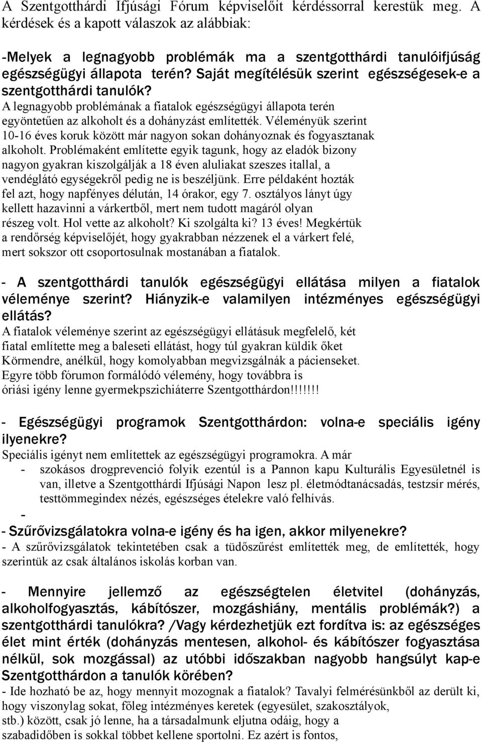 Saját megítélésük szerint egészségesek-e a szentgotthárdi tanulók? A legnagyobb problémának a fiatalok egészségügyi állapota terén egyöntetűen az alkoholt és a dohányzást említették.