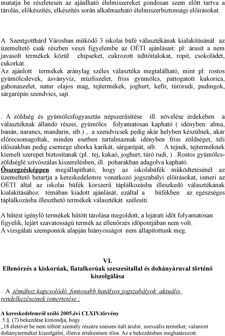 cukrozott üdítőitalokat, ropit, csokoládét, cukorkát.