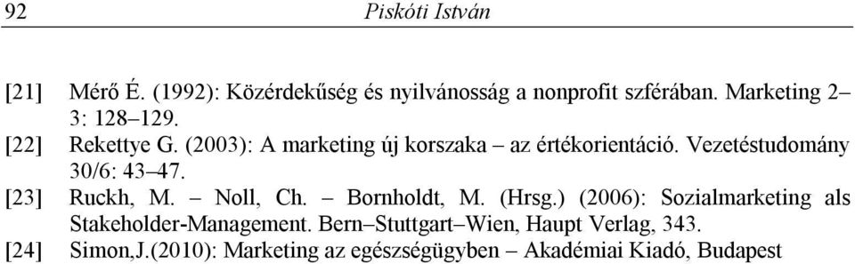 Vezetéstudomány 30/6: 43 47. [23] Ruckh, M. Noll, Ch. Bornholdt, M. (Hrsg.