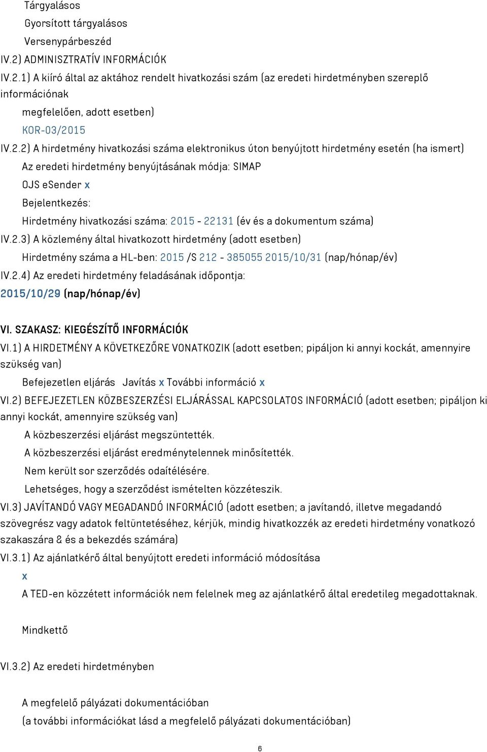 1) A kiíró által az aktához rendelt hivatkozási szám (az eredeti hirdetményben szereplő információnak megfelelően, adott esetben) KOR-03/20