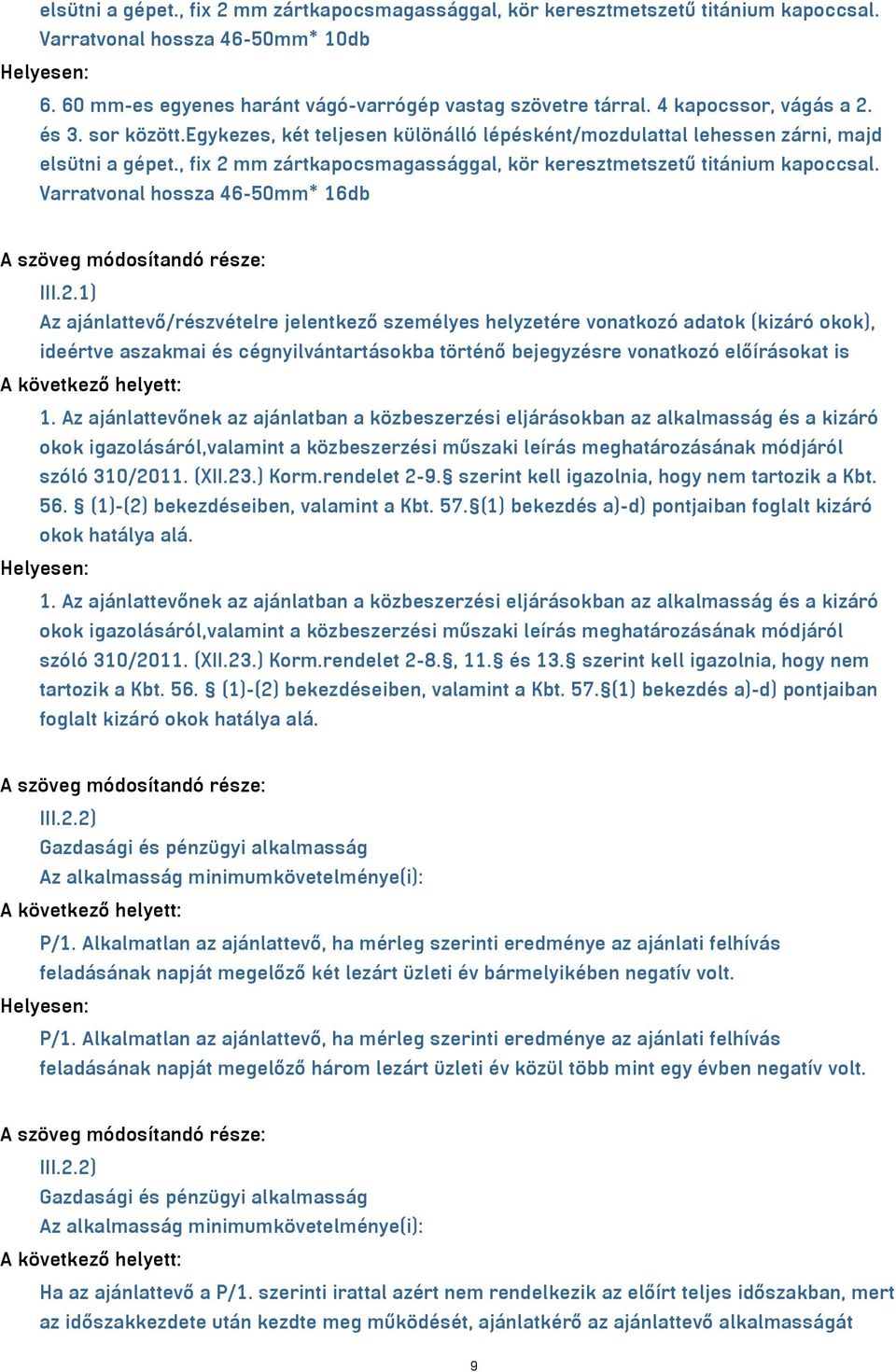 , fix 2 mm zártkapocsmagassággal, kör keresztmetszetű titánium kapoccsal. Varratvonal hossza 46-50mm* 16db III.2.1) Az ajánlattevő/részvételre jelentkező személyes helyzetére vonatkozó adatok (kizáró okok), ideértve aszakmai és cégnyilvántartásokba történő bejegyzésre vonatkozó előírásokat is 1.