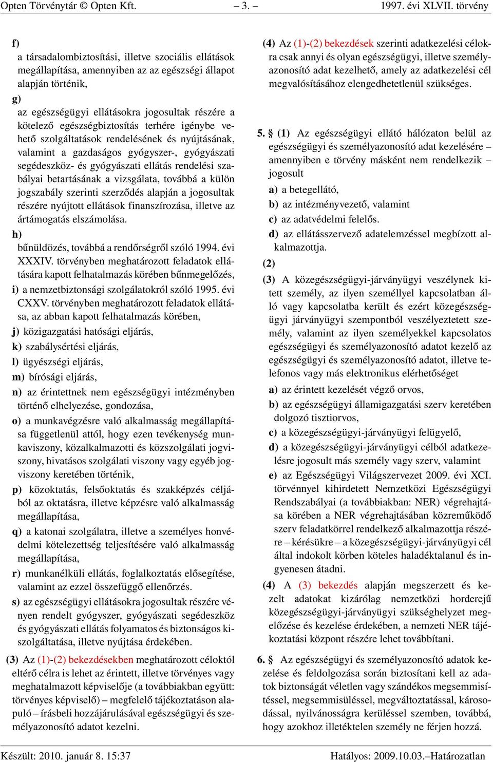 egészségbiztosítás terhére igénybe vehető szolgáltatások rendelésének és nyújtásának, valamint a gazdaságos gyógyszer-, gyógyászati segédeszköz- és gyógyászati ellátás rendelési szabályai