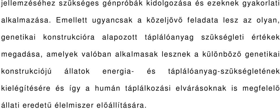 szükségleti értékek megadása, amelyek valóban alkalmasak lesznek a különböző genetikai konstrukciójú állatok