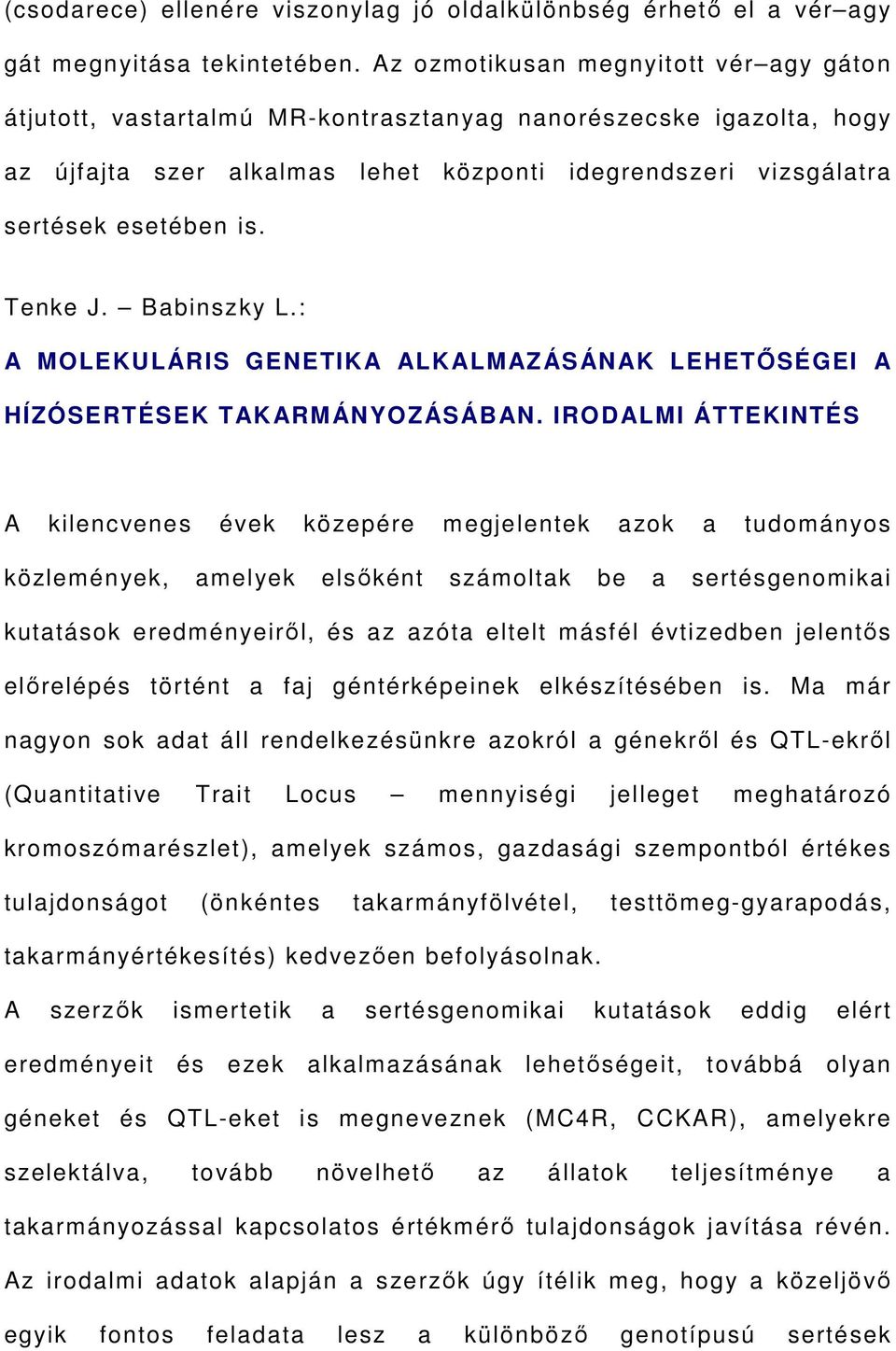 Tenke J. Babinszky L.: A MOLEKULÁRIS GENETIKA ALKALMAZÁSÁNAK LEHETŐSÉGEI A HÍZÓSERTÉSEK TAKARMÁNYOZÁSÁBAN.