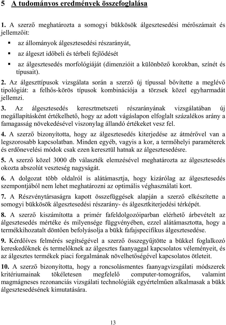 (dimenzióit a különböz korokban, színét és típusait). 2.