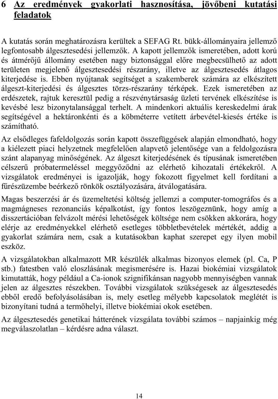 kiterjedése is. Ebben nyújtanak segítséget a szakemberek számára az elkészített álgeszt-kiterjedési és álgesztes törzs-részarány térképek.