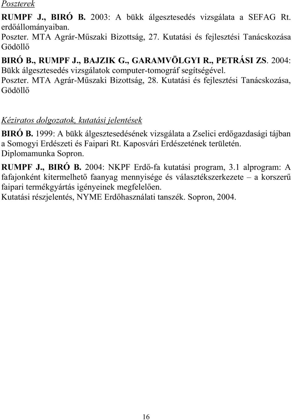 Kutatási és fejlesztési Tanácskozása, Gödöll Kéziratos dolgozatok, kutatási jelentések BIRÓ B.