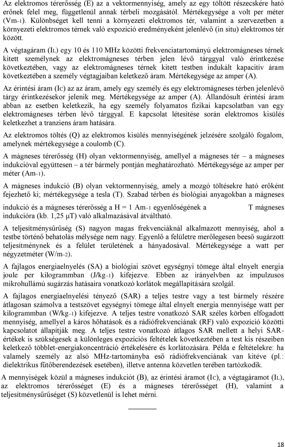 A végtagáram (IL) egy 10 és 110 MHz közötti frekvenciatartományú elektromágneses térnek kitett személynek az elektromágneses térben jelen lévő tárggyal való érintkezése következtében, vagy az