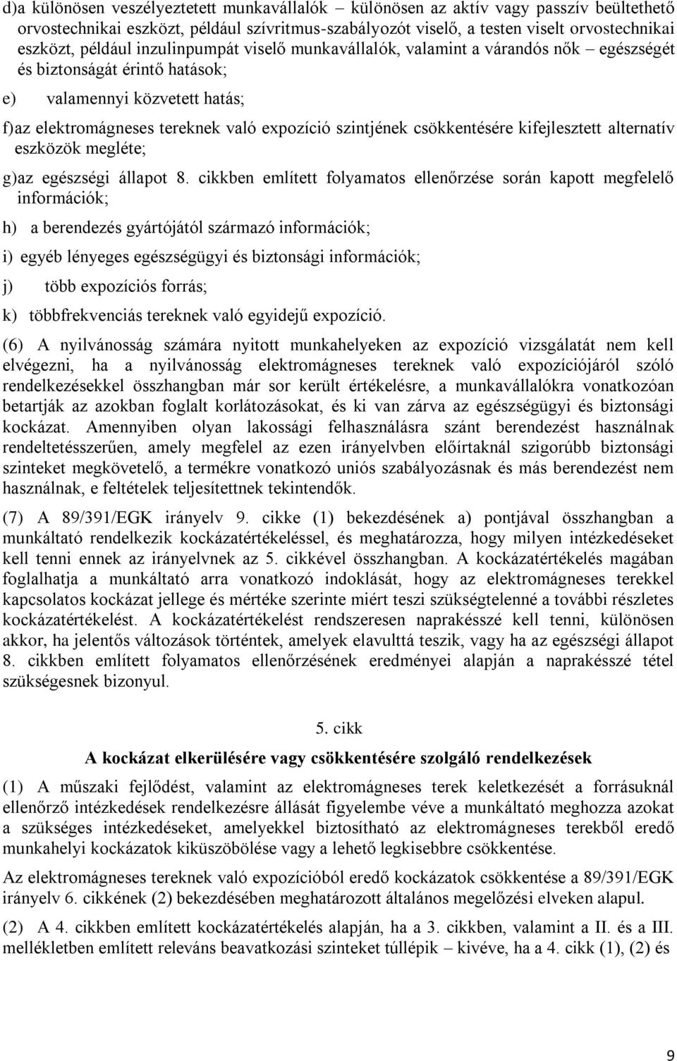 csökkentésére kifejlesztett alternatív eszközök megléte; g) az egészségi állapot 8.