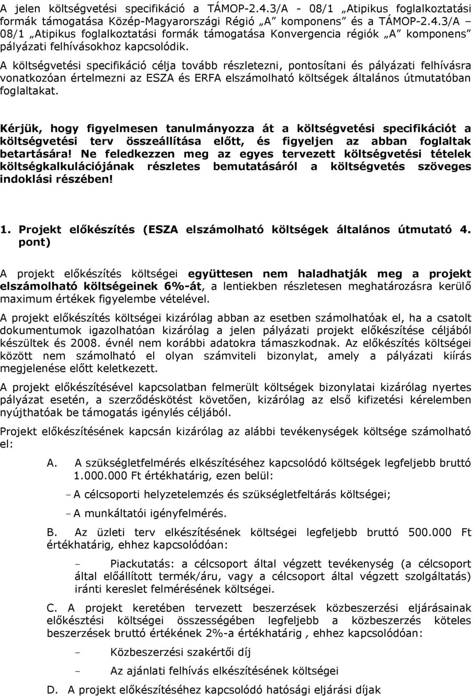 Kérjük, hogy figyelmesen tanulmányozza át a költségvetési specifikációt a költségvetési terv összeállítása előtt, és figyeljen az abban foglaltak betartására!