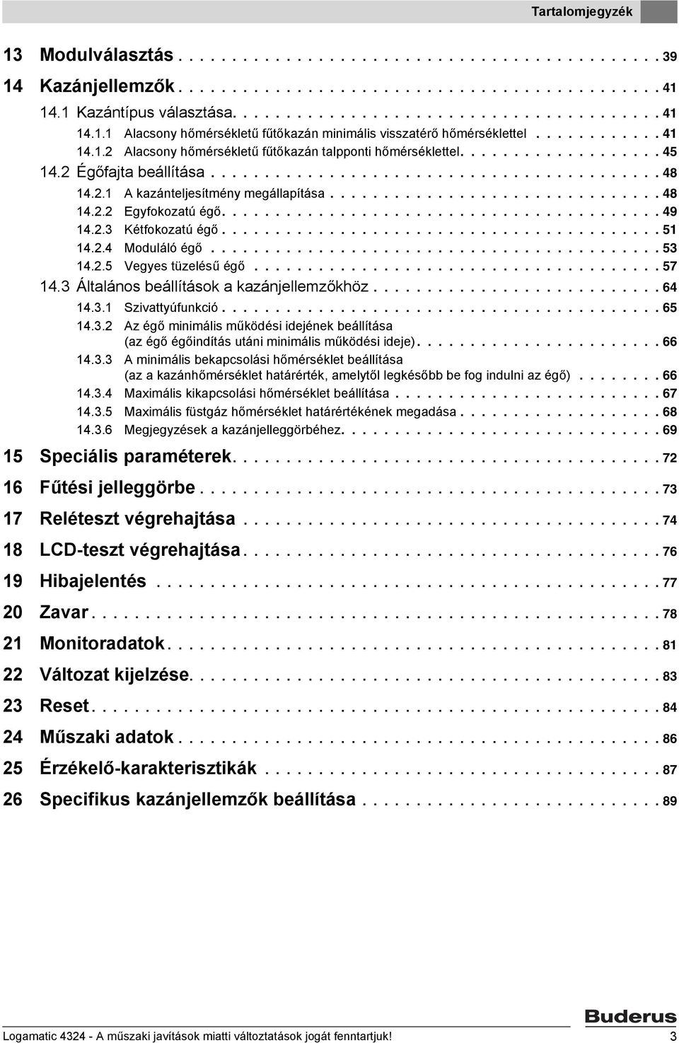 .............................. 48 14.2.2 Egyfokozatú égő......................................... 49 14.2.3 Kétfokozatú égő......................................... 51 14.2.4 Moduláló égő.......................................... 53 14.