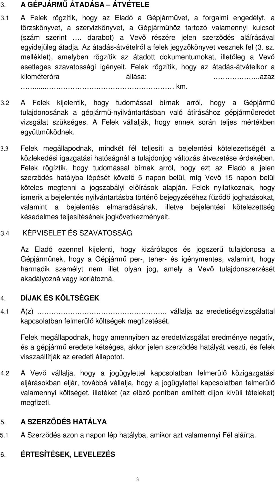 Felek rögzítik, hogy az átadás-átvételkor a kilométeróra állása:..azaz... km. 3.