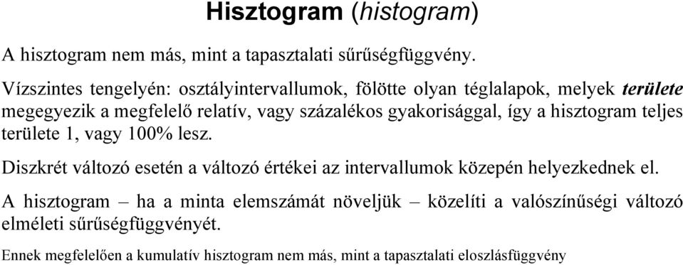 gyakorisággal, így a hisztogram teljes területe, vagy 00% lesz.