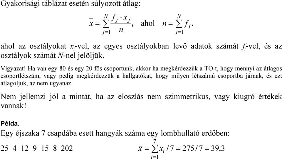 Ha va egy 80 és egy 0 fős csoortuk, akkor ha megkérdezzük a TO-t, hogy meyi az átlagos csoortlétszám, vagy edig megkérdezzük a hallgatókat, hogy