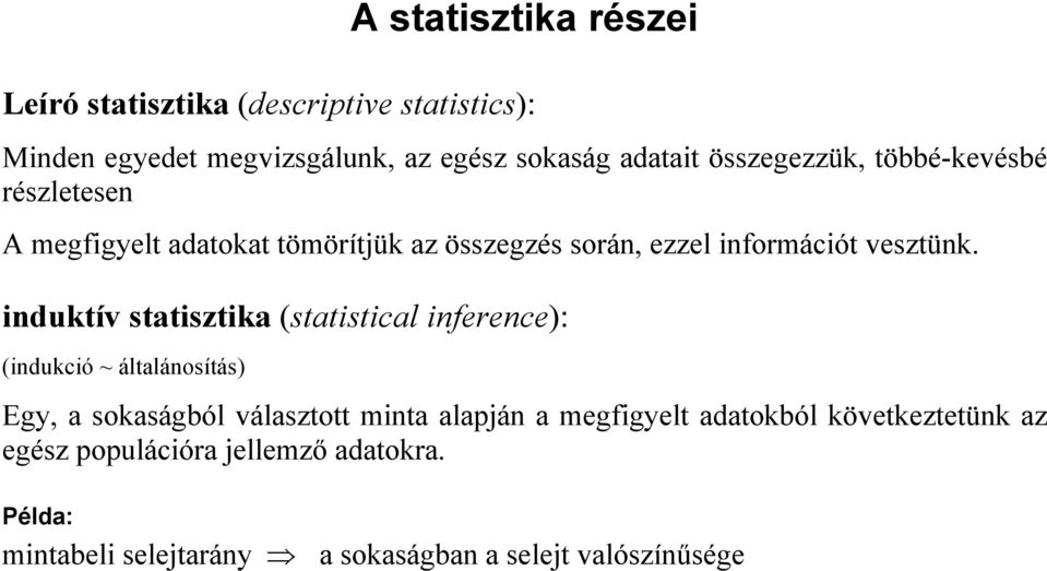 iduktív statisztika (statistical iferece): (idukció ~ általáosítás) Egy, a sokaságból választott mita alajá a