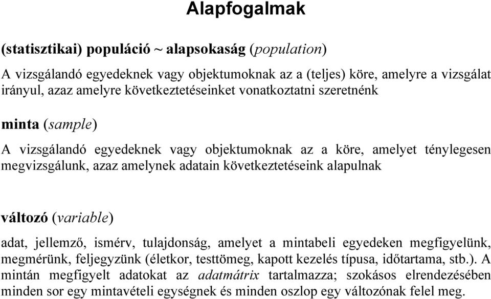 következtetéseik alaulak változó (variable) adat, jellemző, ismérv, tulajdoság, amelyet a mitabeli egyedeke megfigyelük, megmérük, feljegyzük (életkor, testtömeg,