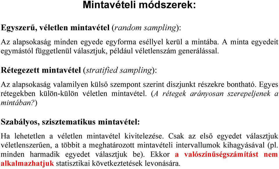 Rétegezett mitavétel (stratified samlig): Az alasokaság valamilye külső szemot szerit diszjukt részekre botható. Egyes rétegekbe külö-külö véletle mitavétel.