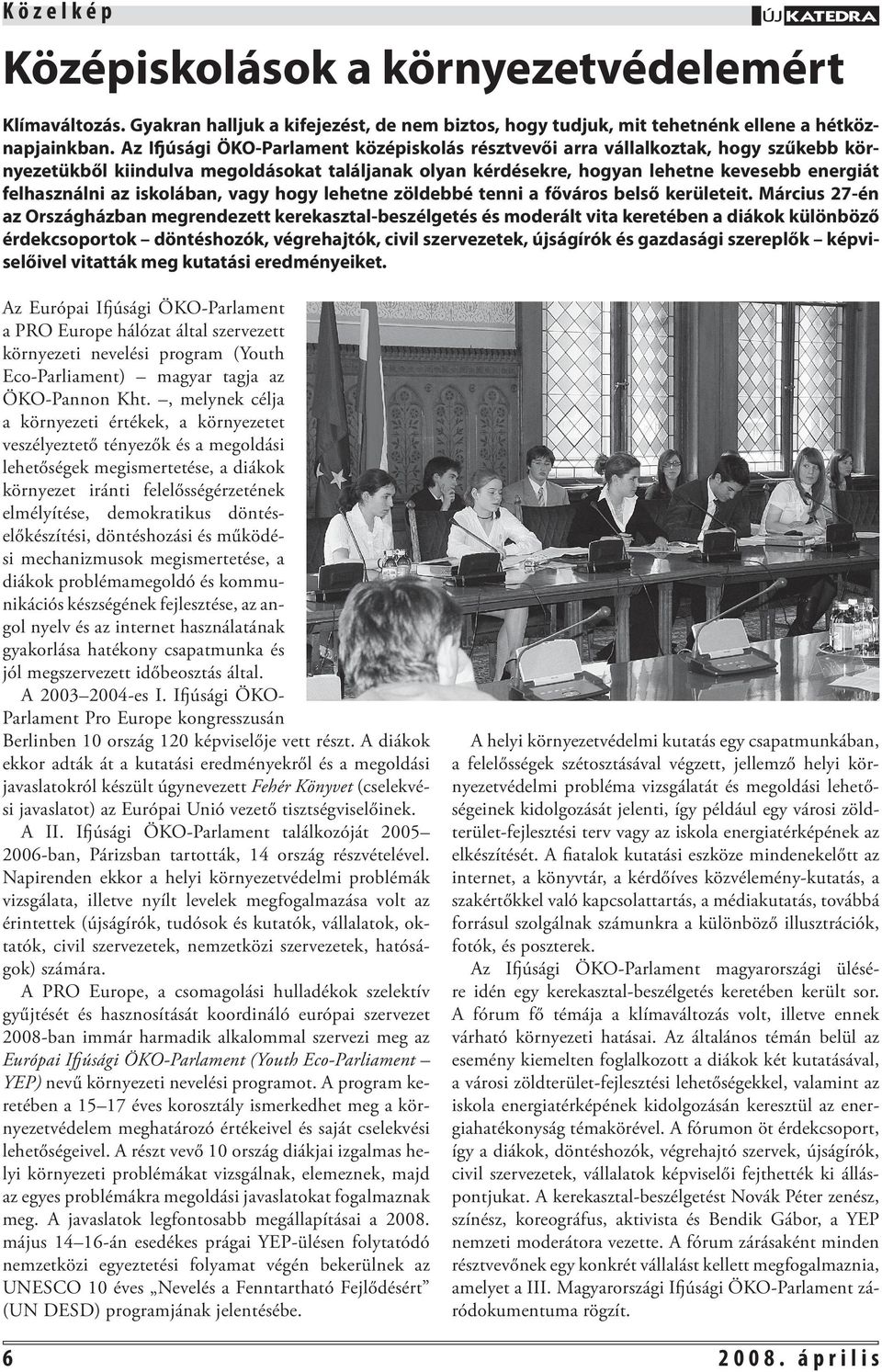 iskolában, vagy hogy lehetne zöldebbé tenni a főváros belső kerületeit.
