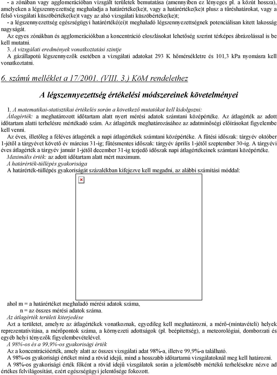 küszöbértéke(ke)t; - a légszennyezettség egészségügyi határértéké(ei)t meghaladó légszennyezettségnek potenciálisan kitett lakosság nagyságát.