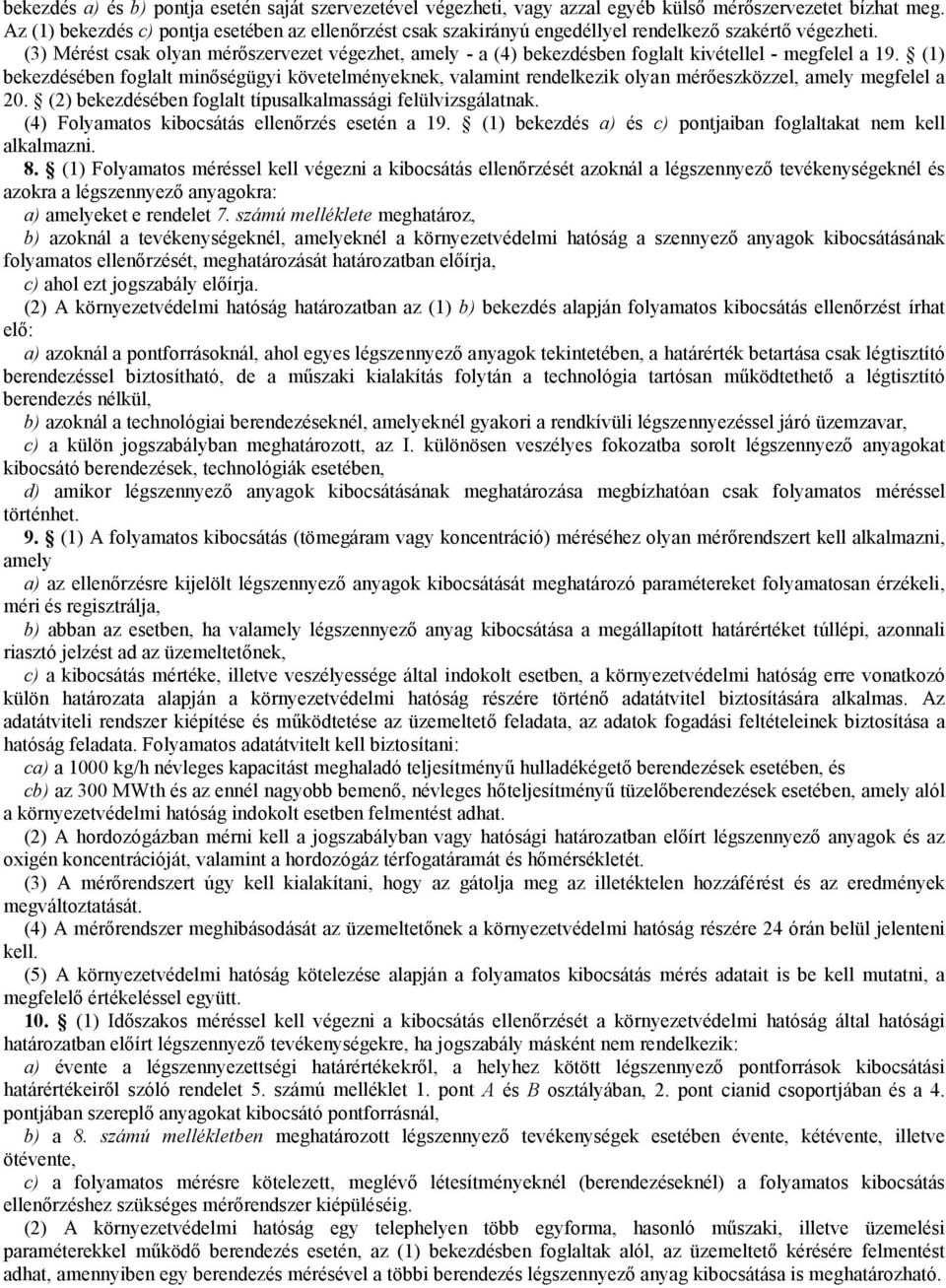 (3) Mérést csak olyan mérőszervezet végezhet, amely - a (4) bekezdésben foglalt kivétellel - megfelel a 19.