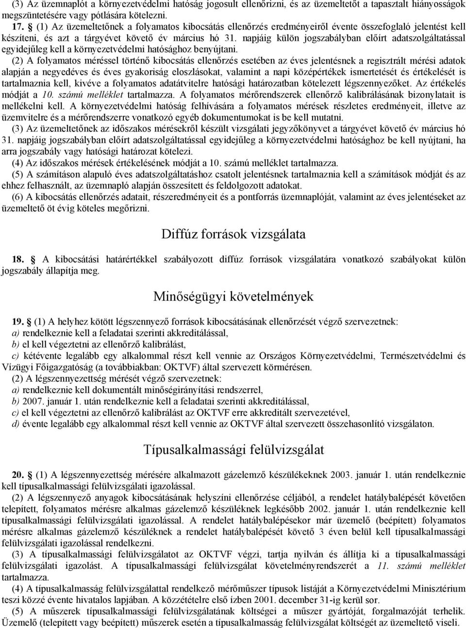 napjáig külön jogszabályban előírt adatszolgáltatással egyidejűleg kell a környezetvédelmi hatósághoz benyújtani.