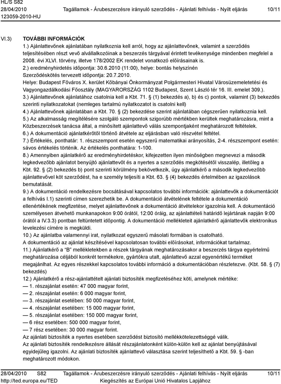 megfelel a 2008. évi XLVI. törvény, illetve 178/2002 EK rendelet vonatkozó előírásainak is. 2.) eredményhirdetés időpontja: 30.6.