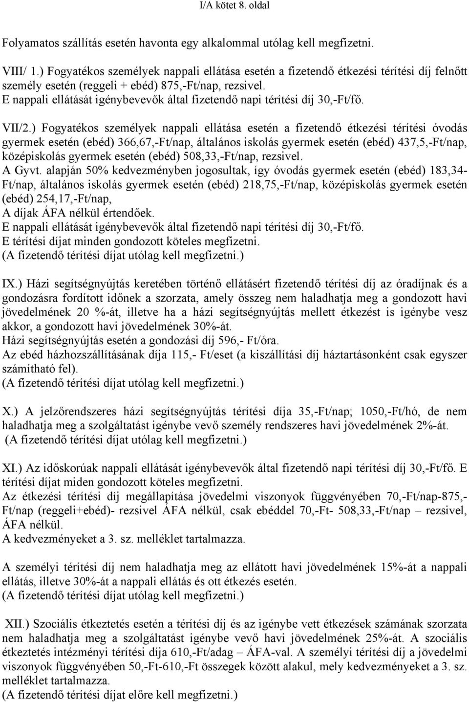 E nappali ellátását igénybevevők által fizetendő napi térítési díj 30,-Ft/fő. VII/2.