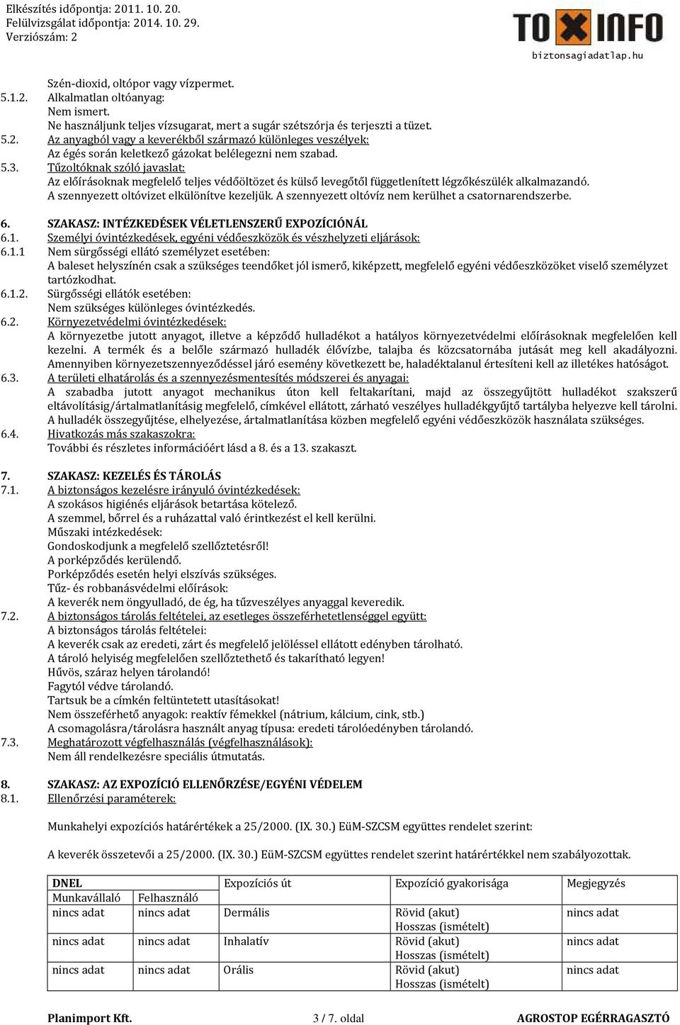 A szennyezett oltóvíz nem kerülhet a csatornarendszerbe. 6. SZAKASZ: INTÉZKEDÉSEK VÉLETLENSZERŰ EXPOZÍCIÓNÁL 6.1.