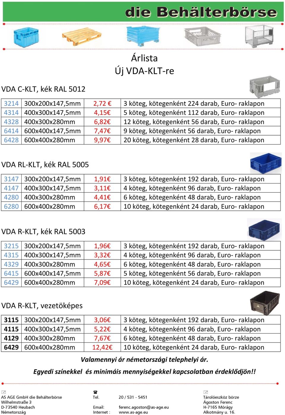 raklapon VDA RL KLT, kék RAL 5005 3147 300x200x147,5mm 1,91 3 köteg, kötegenként 192 darab, Euro raklapon 4147 400x300x147,5mm 3,11 4 köteg, kötegenként 96 darab, Euro raklapon 4280 400x300x280mm