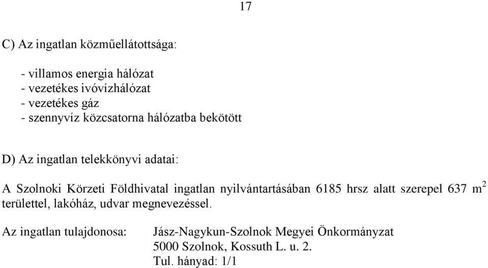 adatai: A Szolnoki Körzeti Földhivatal ingatlan nyilvántartásában 6185 hrsz alatt