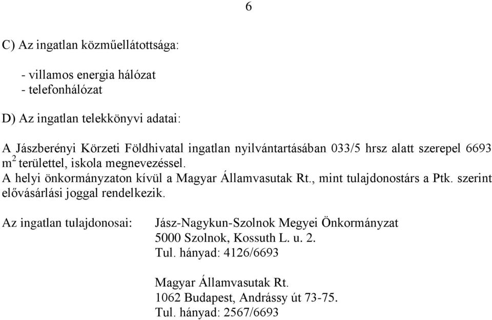 megnevezéssel. A helyi önkormányzaton kívül a Magyar Államvasutak Rt., mint tulajdonostárs a Ptk.