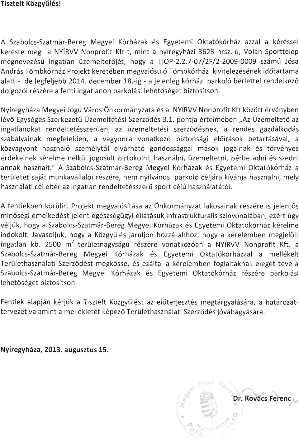 2.7-07 j2fj2-2009-0009 számú Jósa András Tömbkórház Projekt keretében megvalósuló Tömbkórház kivitelezésének időtartama alatt - de legfeljebb 2014. december 18.