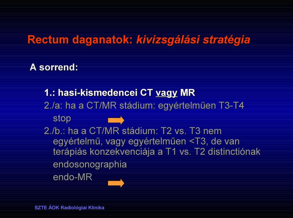 /a: ha a CT/MR stádium: egyértelműen T3-T4 stop 2./b.